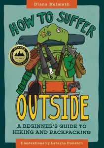 How to Suffer Outside - A Beginner’s Guide to Hiking and Backpacking - Mountaineers Books