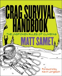Crag Survival Handbook - The Unspoken Rules of Climbing - Matt Samet - Climb Source
